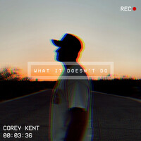 Thumbnail for the Corey Kent - What It Doesn’t Do link, provided by host site