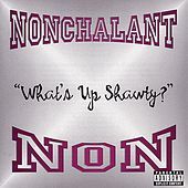 Thumbnail for the Nonchalant - What's Up Shawty? link, provided by host site