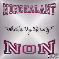 Thumbnail for the Nonchalant - What's Up Shawty? link, provided by host site