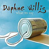 Thumbnail for the Daphne Willis - What To Say link, provided by host site