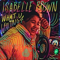 Thumbnail for the Isabelle Brown - What U Waiting 4 link, provided by host site