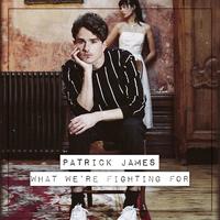 Thumbnail for the Patrick James - What We're Fighting For link, provided by host site