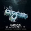 Thumbnail for the Acetronik - What You Need link, provided by host site