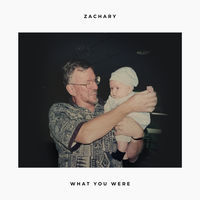 Thumbnail for the ZACHARY - What You Were link, provided by host site