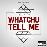 Thumbnail for the Symphonic - Whatchu Tell Me link, provided by host site