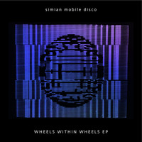 Thumbnail for the Simian Mobile Disco - Wheels Within Wheels link, provided by host site