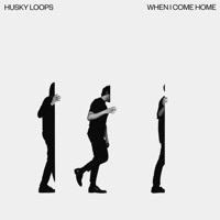 Thumbnail for the Husky Loops - When I Come Home link, provided by host site