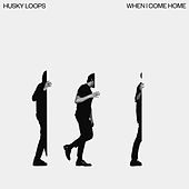 Thumbnail for the Husky Loops - When I Come Home link, provided by host site