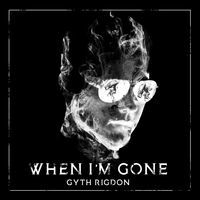 Thumbnail for the Gyth Rigdon - When I’m Gone link, provided by host site