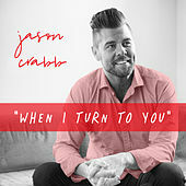 Thumbnail for the Jason Crabb - When I Turn to You link, provided by host site