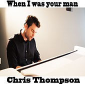 Thumbnail for the Chris Thompson - When I Was Your Man link, provided by host site