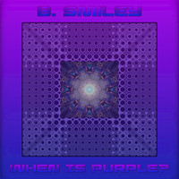 Thumbnail for the B. Smiley - When Is Purple? link, provided by host site