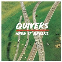 Thumbnail for the Quivers - When It Breaks link, provided by host site