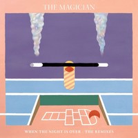 Thumbnail for the The Magician - When The Night Is Over (The Remixes) link, provided by host site