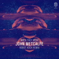 Thumbnail for the John Metcalfe - When They Weep (Remix by Robot Koch) link, provided by host site