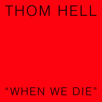 Thumbnail for the Thom Hell - When We Die link, provided by host site