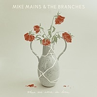 Thumbnail for the Mike Mains & The Branches - When We Were in Love link, provided by host site