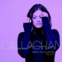 Thumbnail for the Callaghan - When You Loved Me (Acoustic) link, provided by host site