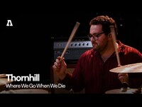 Thumbnail for the Thornhill - Where We Go When We Die | Audiotree Live link, provided by host site