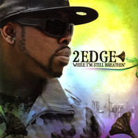 Thumbnail for the 2Edge - While I'm Still Breathin' link, provided by host site