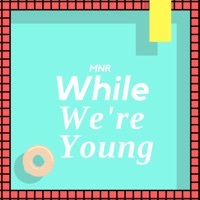 Thumbnail for the MnR - While We're Young link, provided by host site