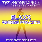 Thumbnail for the Blaxx - Whining Practice: Crop Over Soca 2015 link, provided by host site