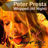 Thumbnail for the Peter Presta - Whipped (All Night) [Peter Presta Apple Jaxx Mix] link, provided by host site