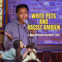 Thumbnail for the Josh Johnson - White Pets and Racist Ambien: A Josh Johnson Basement Tape link, provided by host site