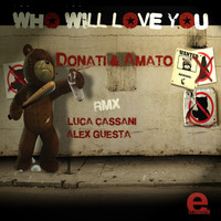 Thumbnail for the Donati & Amato - Who Will Love You link, provided by host site