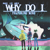 Thumbnail for the Set It Off - Why Do I [Hatsune Miku Version] link, provided by host site