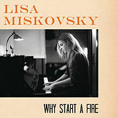 Thumbnail for the Lisa Miskovsky - Why Start A Fire link, provided by host site