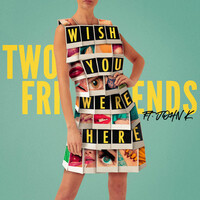 Thumbnail for the Two Friends - Wish You Were Here link, provided by host site