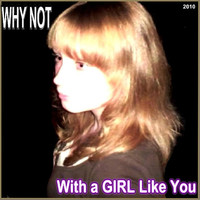 Thumbnail for the Why Not - WITH A GIRL LIKE YOU link, provided by host site