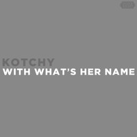 Thumbnail for the Kotchy - With What's Her Name link, provided by host site