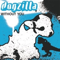 Thumbnail for the Dogzilla - Without You link, provided by host site
