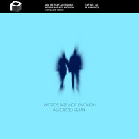 Thumbnail for the Ask Me - Words Are Not Enough (Aeroloid Remix) link, provided by host site
