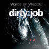Thumbnail for the Dirty Job - Words of Wisdom link, provided by host site