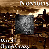 Thumbnail for the Noxious - World Gone Crazy link, provided by host site