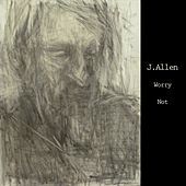 Thumbnail for the J. Allen - Worry Not link, provided by host site