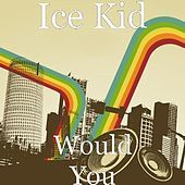 Thumbnail for the Ice Kid - Would You link, provided by host site