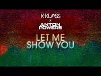 Thumbnail for the Anton Powers - X K-Klass - Let Me Show You link, provided by host site