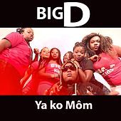 Thumbnail for the Big D - Ya Ko Môm link, provided by host site