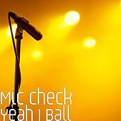 Thumbnail for the Mic Check - Yeah I Ball link, provided by host site