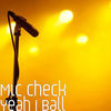 Thumbnail for the Mic Check - Yeah I Ball link, provided by host site