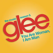 Thumbnail for the Glee Cast - You are Woman, I am Man Glee Cast Version link, provided by host site