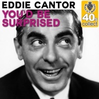 Thumbnail for the Eddie Cantor - You'd Be Surprised (Remastered) link, provided by host site