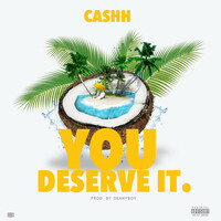 Thumbnail for the Cashh - You Deserve It link, provided by host site