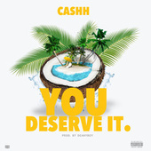 Thumbnail for the Cashh - You Deserve It link, provided by host site