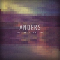 Thumbnail for the Anders - You Didn't Need My Love link, provided by host site