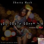 Thumbnail for the Shorty Mack - You Dont Gotta Lie (Radio Mix) link, provided by host site